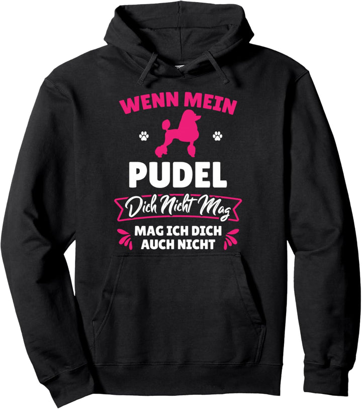 Wenn Mein Pudel Dich Nicht Mag Mag Ich Dich Auch Nicht Pullover Hoodie