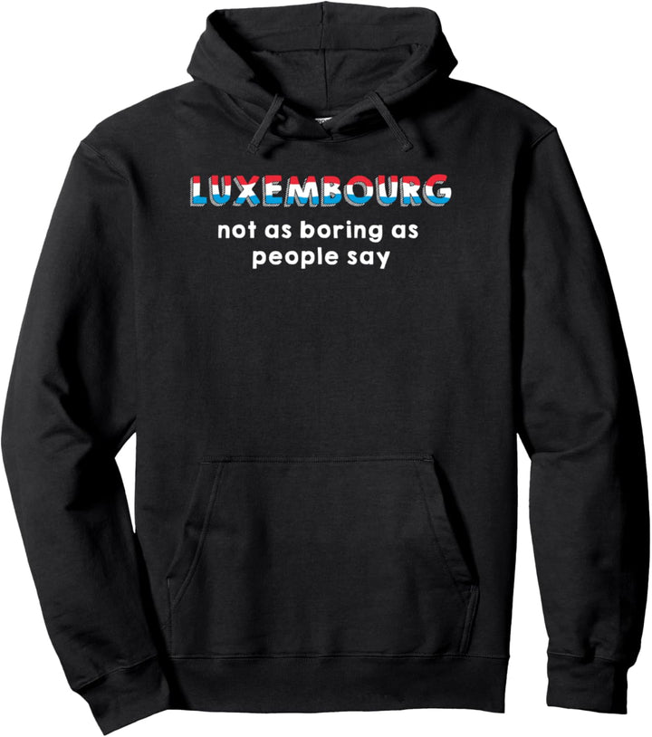 Luxembourg - Not as Boring as People Say Pullover Hoodie
