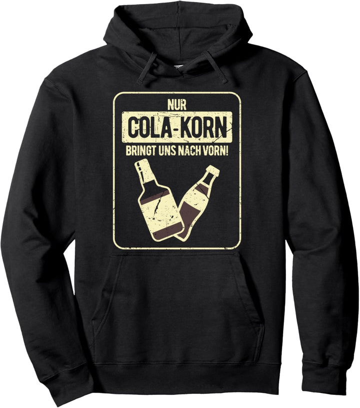 Nur Cola Korn bringt uns nach vorn Spruch & Party Pullover Hoodie