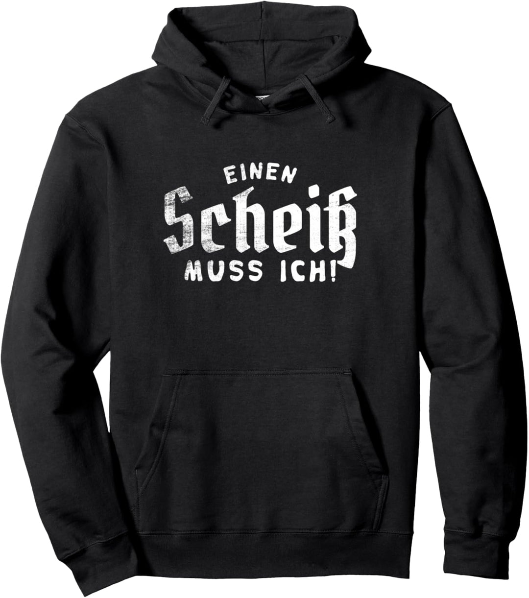 EINEN SCHEISS MUSS ICH N SCHEIss MUSS ICH SPRÜCHE VOM HERZEN Pullover Hoodie