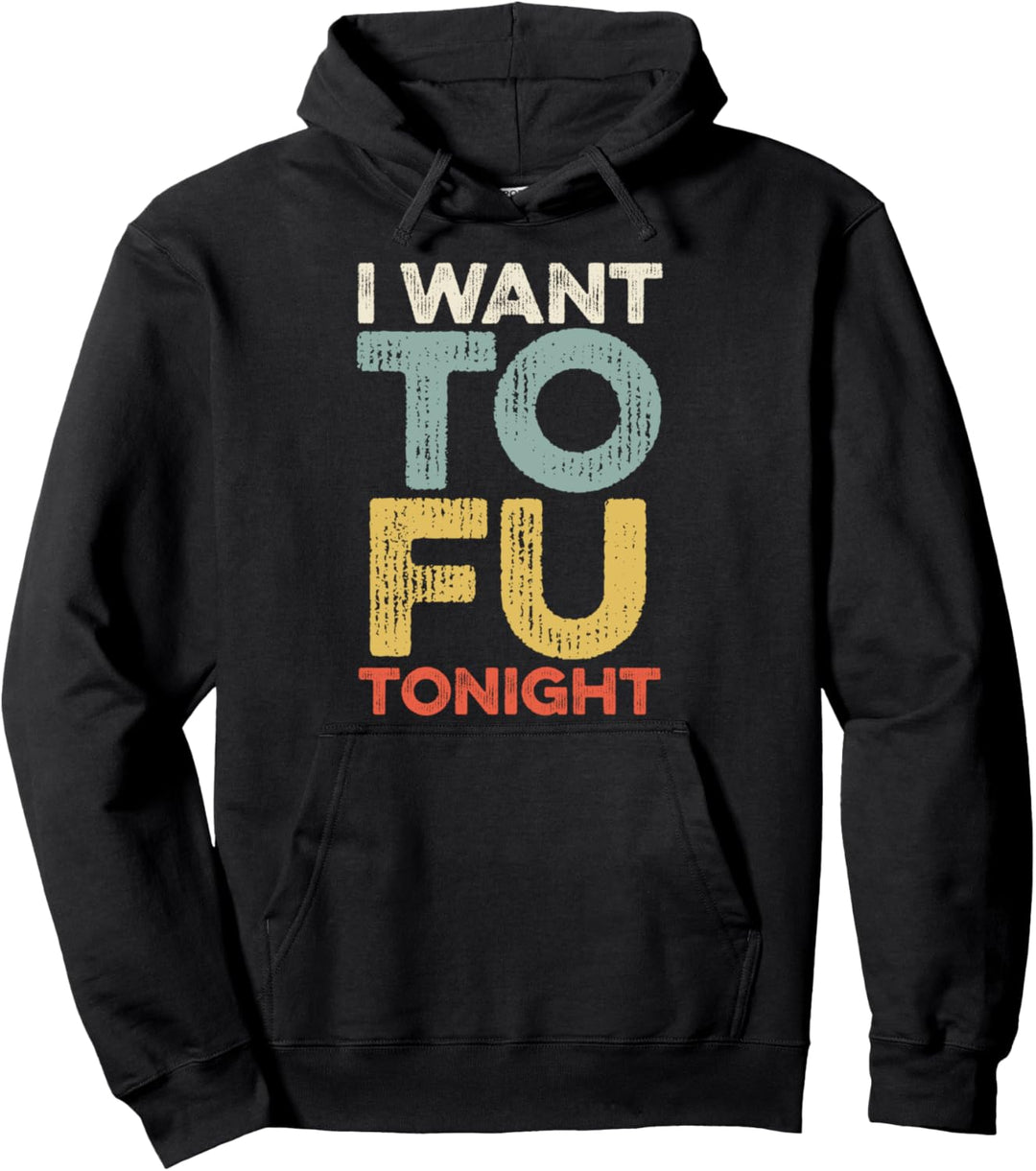 I Want Tofu Tonight Lustiges Veganer Vegetarier Geschenk Pullover Hoodie