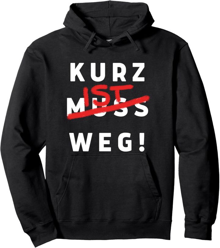 KURZ MUSS WEG - KURZ IST WEG Pullover Hoodie