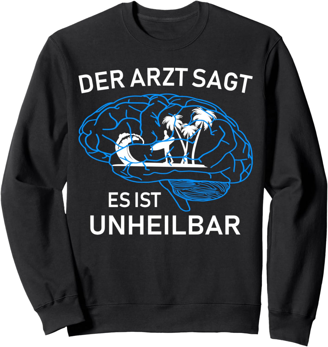 Der Arzt sagt es ist unheilbar surfen lustiges Design Sweatshirt