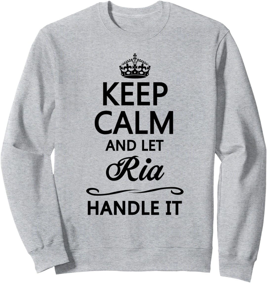 KEEP CALM and let RIA Handle It | Funny Name Gift - Sweatshirt