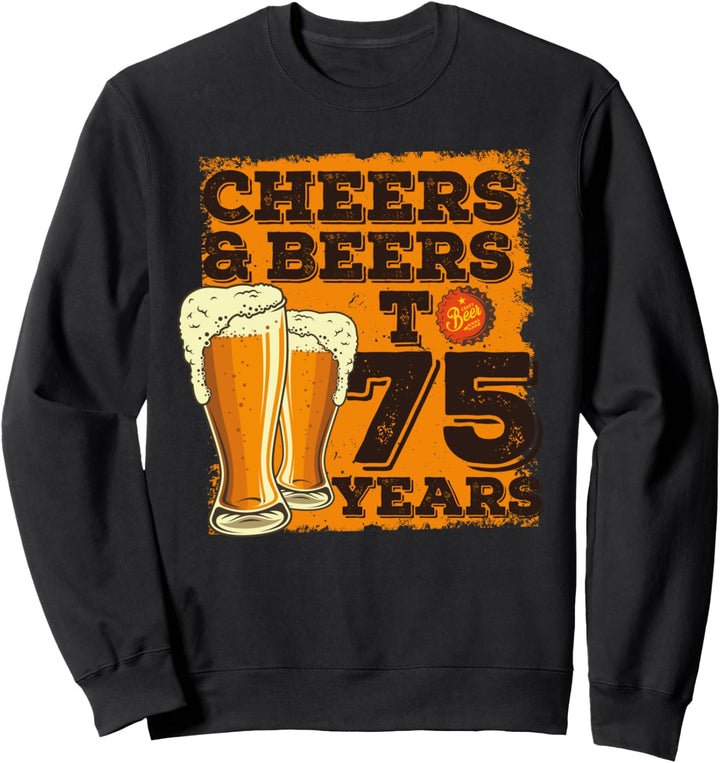 Cheers and Beers to 75 Years - Geschenk zum 75. Geburtstag Sweatshirt