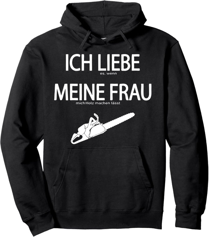 Vatertag Ich liebe es wenn meine Frau mich Holz machen lässt Pullover Hoodie