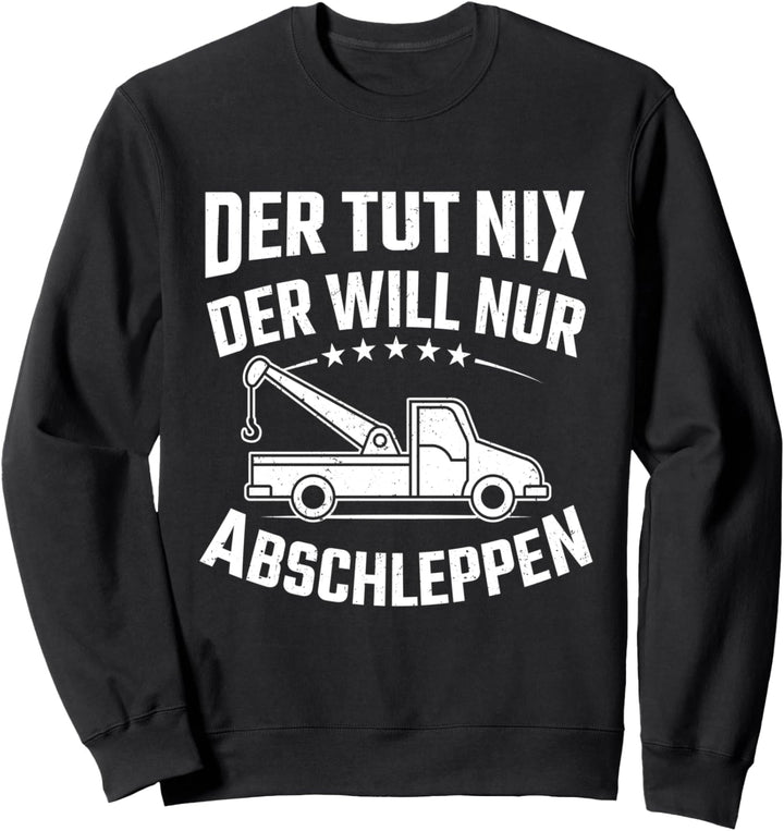 Abschlepper Der Will Nur Abschleppen Abschleppdienst Sweatshirt