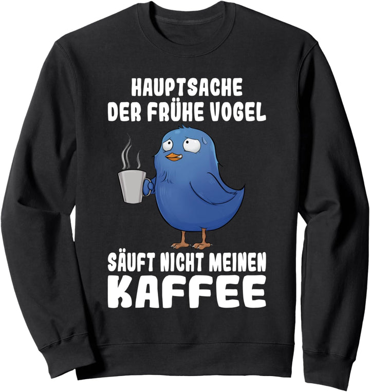 Kaffee Geschenk Frühe Vogel Eule Spruch lustig Sweatshirt
