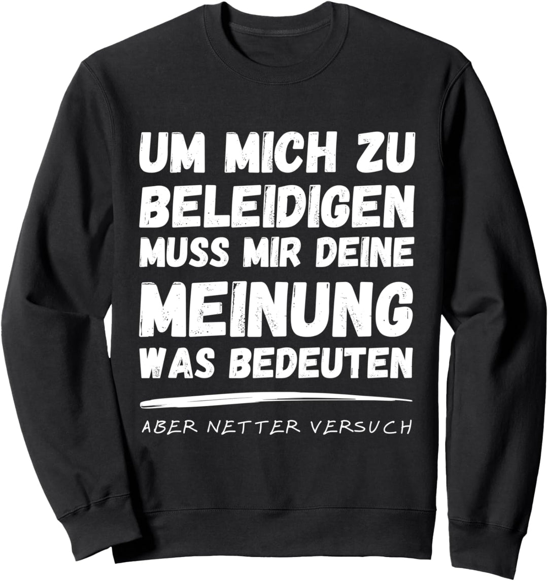 Ich Bin Unantastbar Weil Mir Deine Meinung Egal Ist Ironie Sweatshirt