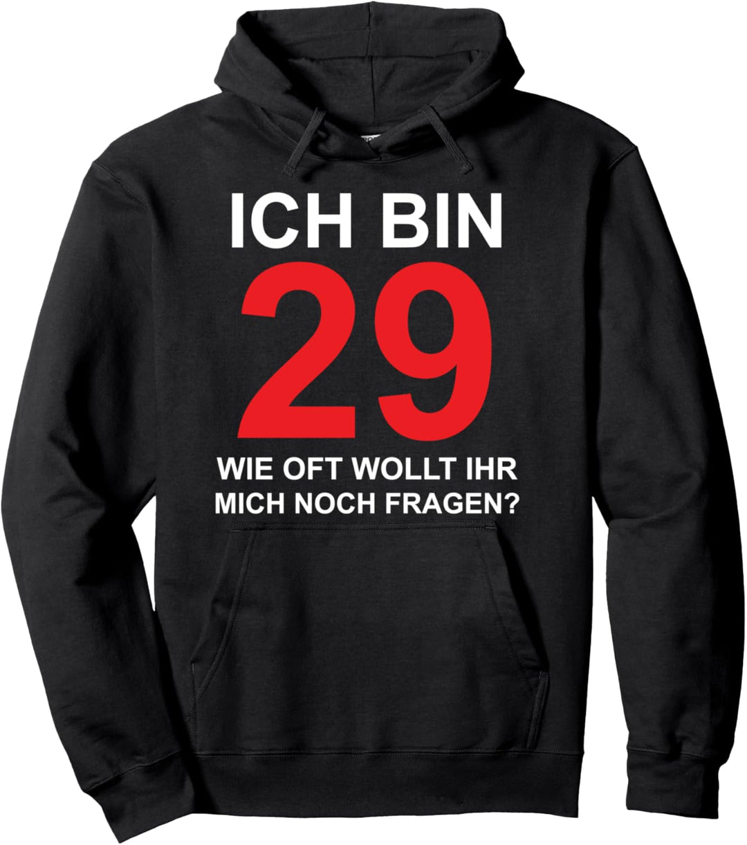 Ich bin 29 wie oft wollt ihr mich noch fragen? Pullover Hoodie