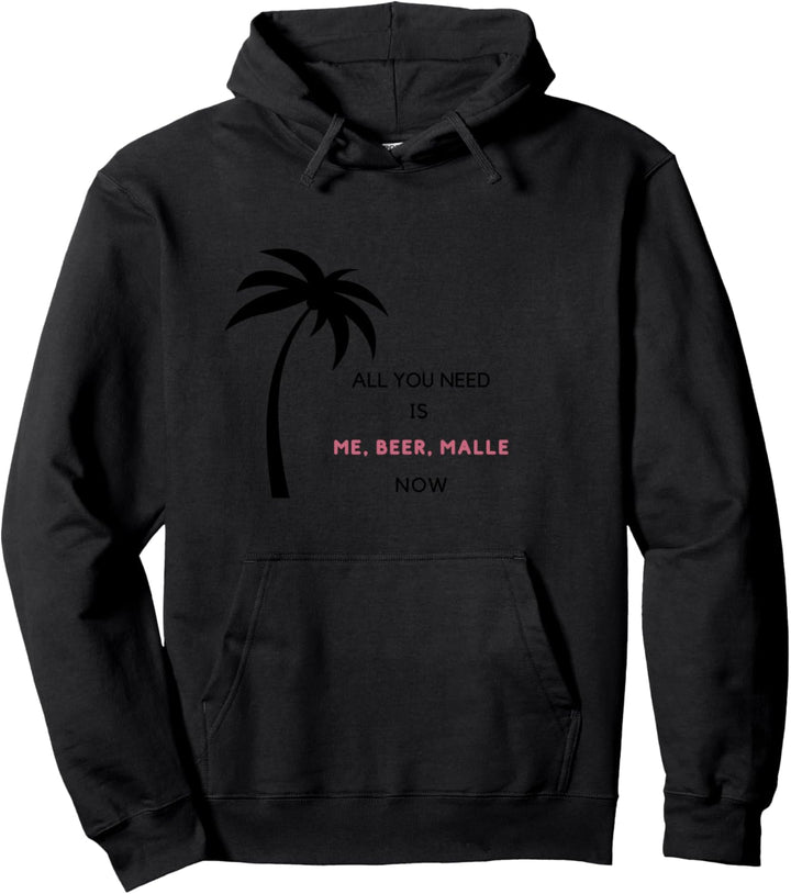 All You Need Is Me Beer Malle Now Pullover Hoodie