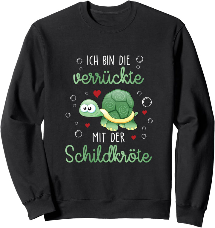 Ich bin die verrückte mit der Schildkröte Schildkröten Sweatshirt