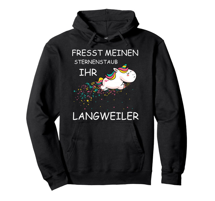 Fresst meinen Sternenstaub ihr Langweiler | Lustiges Einhorn Pullover Hoodie