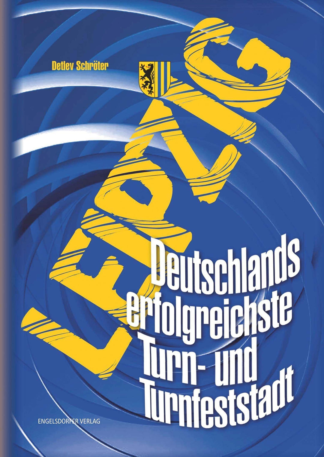 Leipzig. Deutschlands erfolgreichste Turn- und Turnfeststadt, Gebundenes Buch