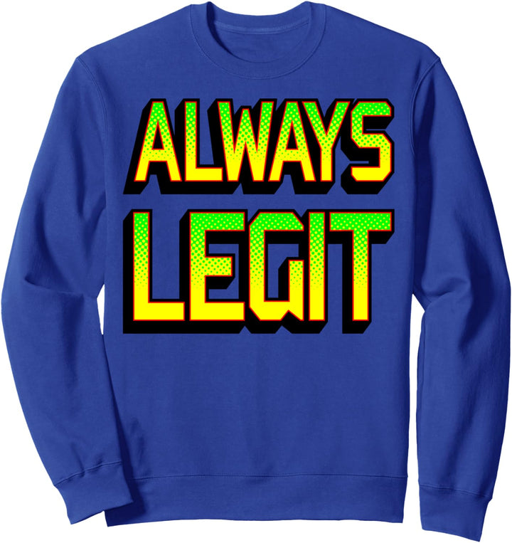 Always Legit Neon Green Yellow Text Sweatshirt