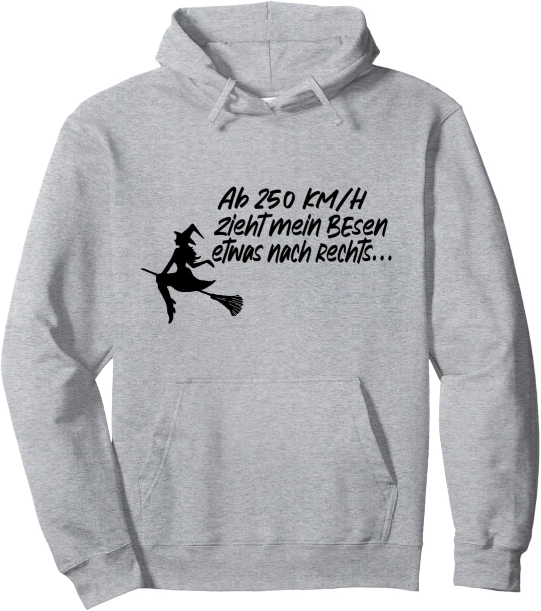 Hexe - Ab 250 KM/H Zieht Mein Besen Etwas Nach Rechts Pullover Hoodie