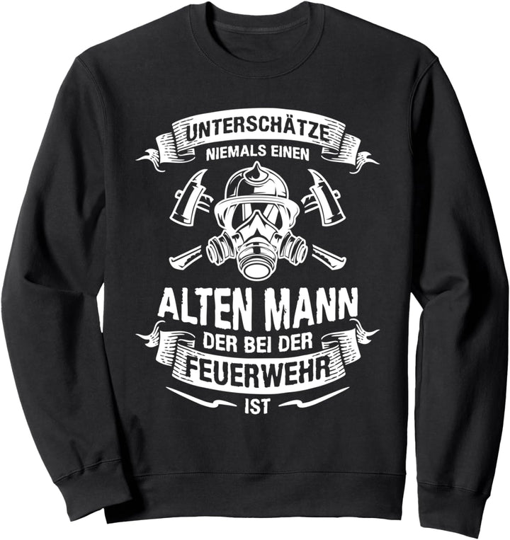 Unterschätze Niemals Einen Alten Mann Bei Der Feuerwehr FFW Sweatshirt