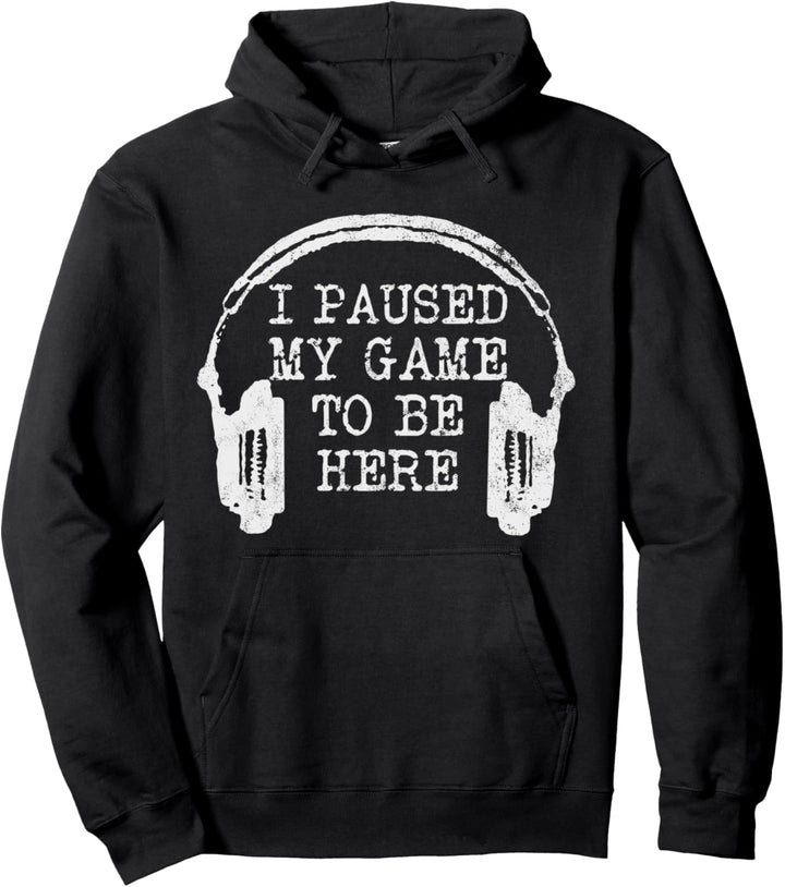 Gamer Zocken Gaming I Paused My Game To Be Here Pullover Hoodie
