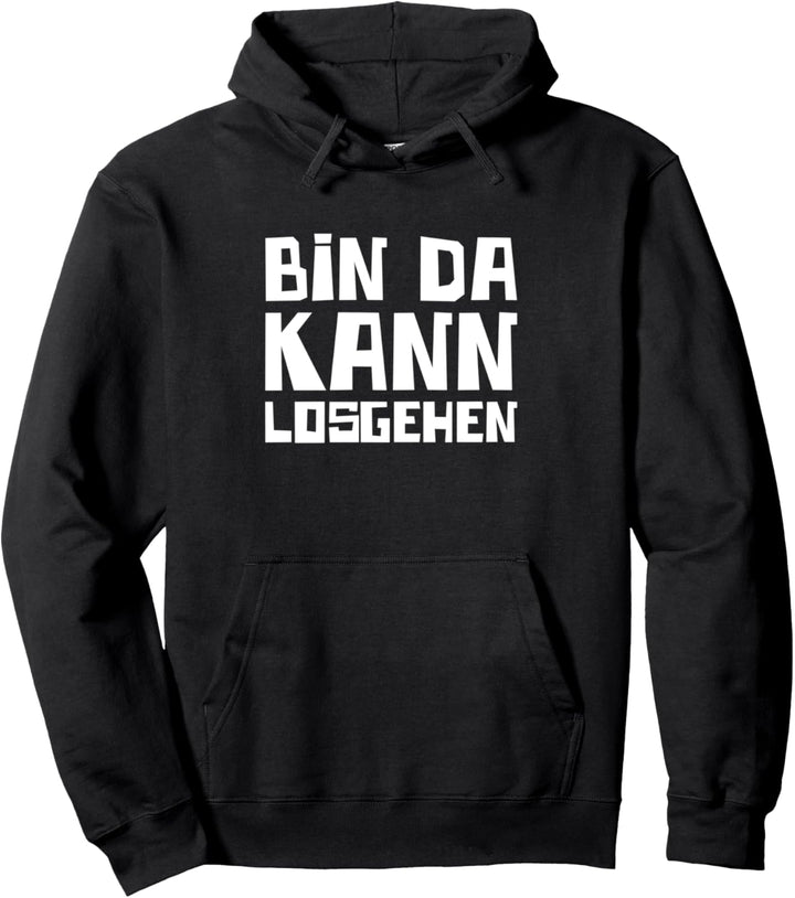 Bin Da Kann Losgehen Gehen Wir Ego Zu Spät Lustiger Spruch Pullover Hoodie