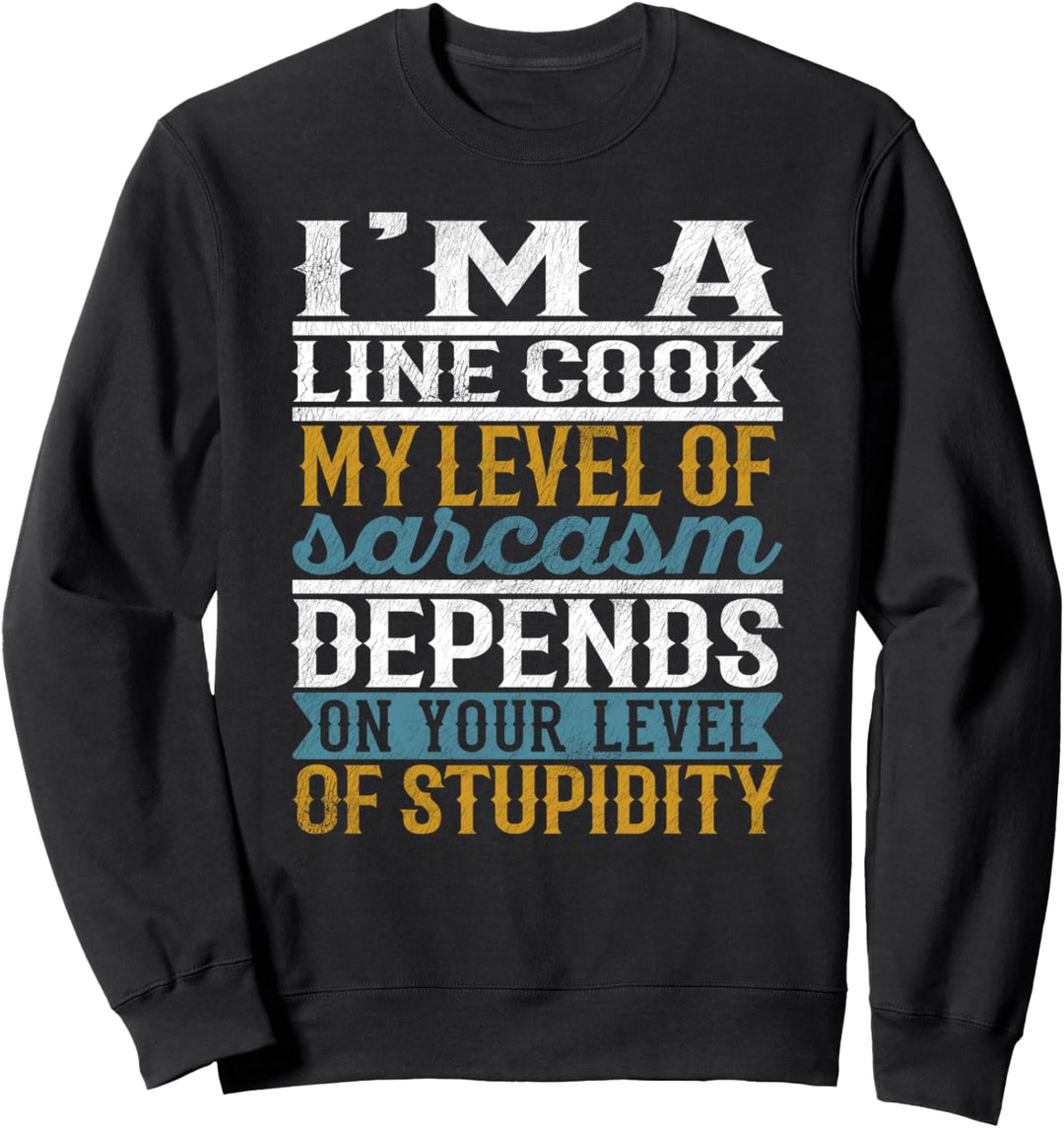 Ich bin eine Linie Cook Mein Grad an Sarkasmus hängt von deinem Level ab Sweatshirt