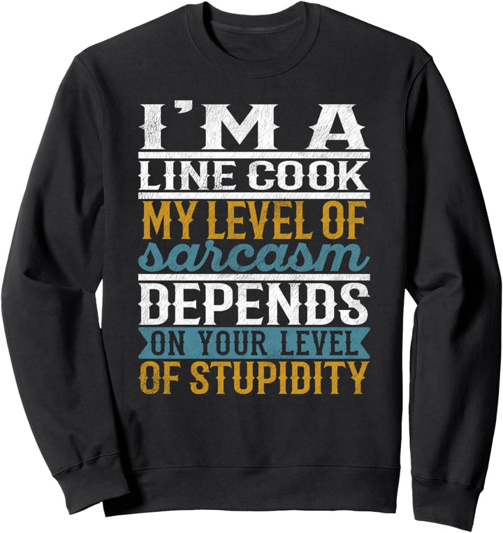 Ich bin eine Linie Cook Mein Grad an Sarkasmus hängt von deinem Level ab Sweatshirt