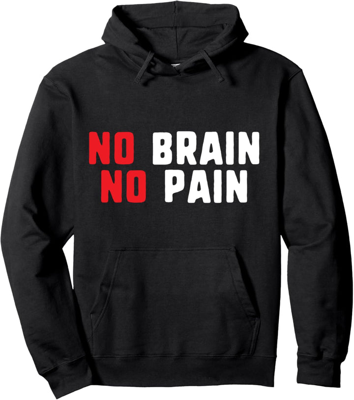 No brain no pain - funny humor joke Pullover Hoodie