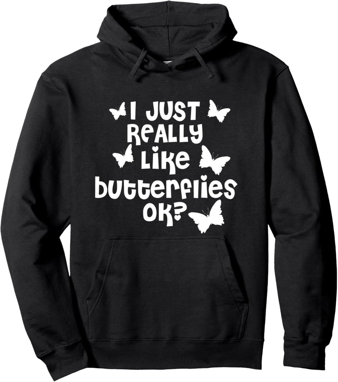 I Just Really Like Butterflies Ok - Funny Butterfly Lover Pullover Hoodie