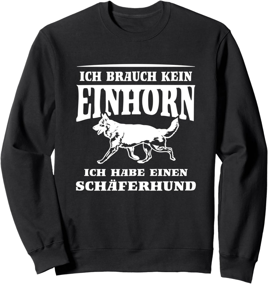 Brauch kein Einhorn Hab einen Schäferhund Sweatshirt