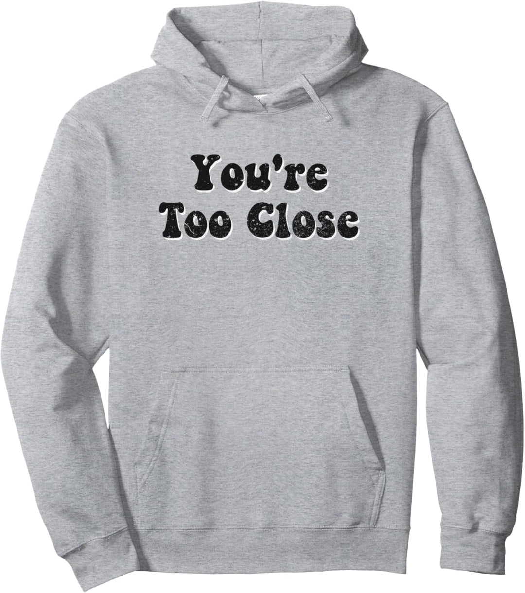 You're Too Close Dark Pullover Hoodie