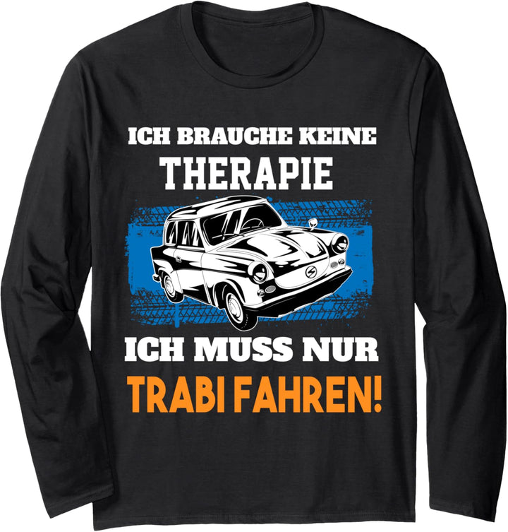 Ich brauche keine Therapie - lustiges Trabi Trabant 601 Langarmshirt