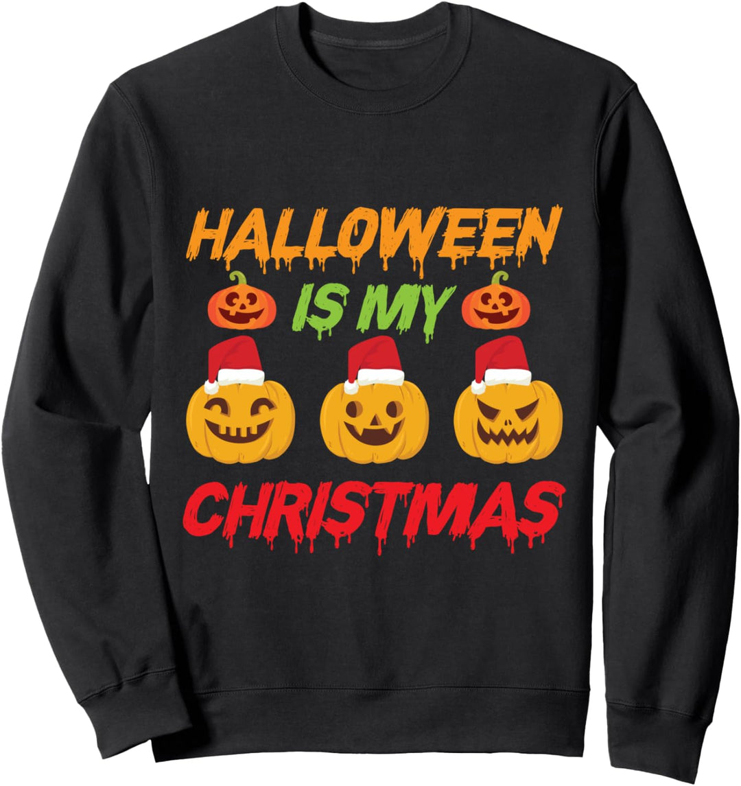 Halloween Is My Christmas - Funny Halloween Apparel Sweatshirt