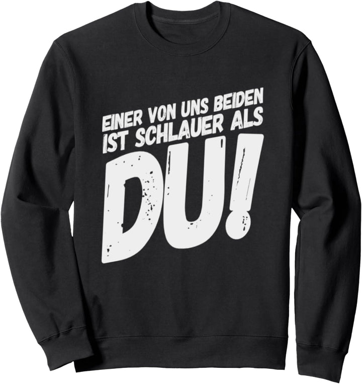 Einer Von Uns Beiden Ist Schlauer Als Du Sweatshirt