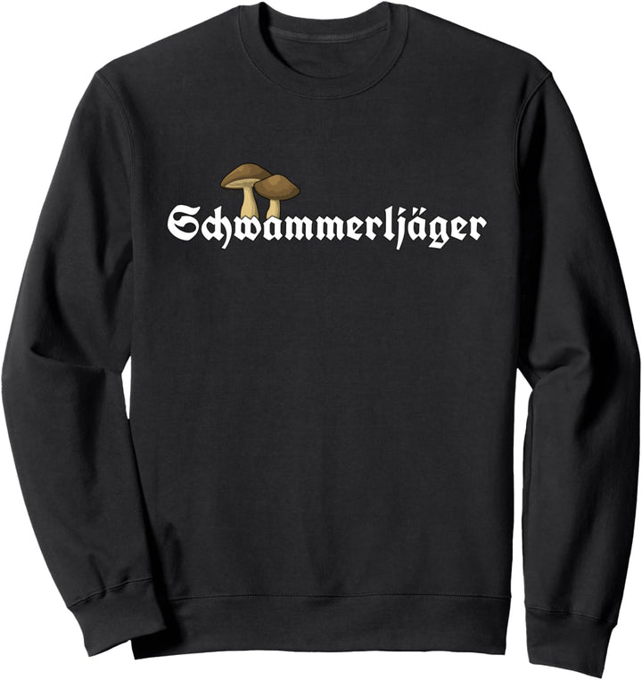 Schwammerl sammeln Steinpilz Pilzsammler Schwammerljäger Sweatshirt
