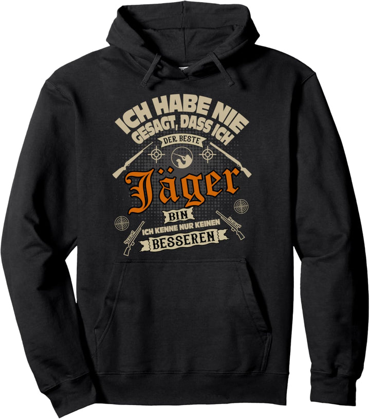 Ich habe nie gesagt, dass ich der beste Jäger bin - Jäger Pullover Hoodie