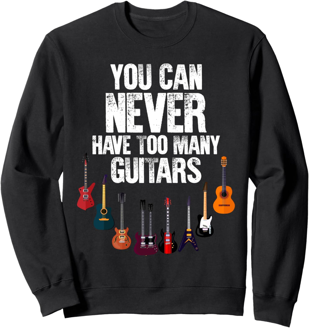 You Can Never Have Too Many Guitars | Gitarre Gitarrist Sweatshirt