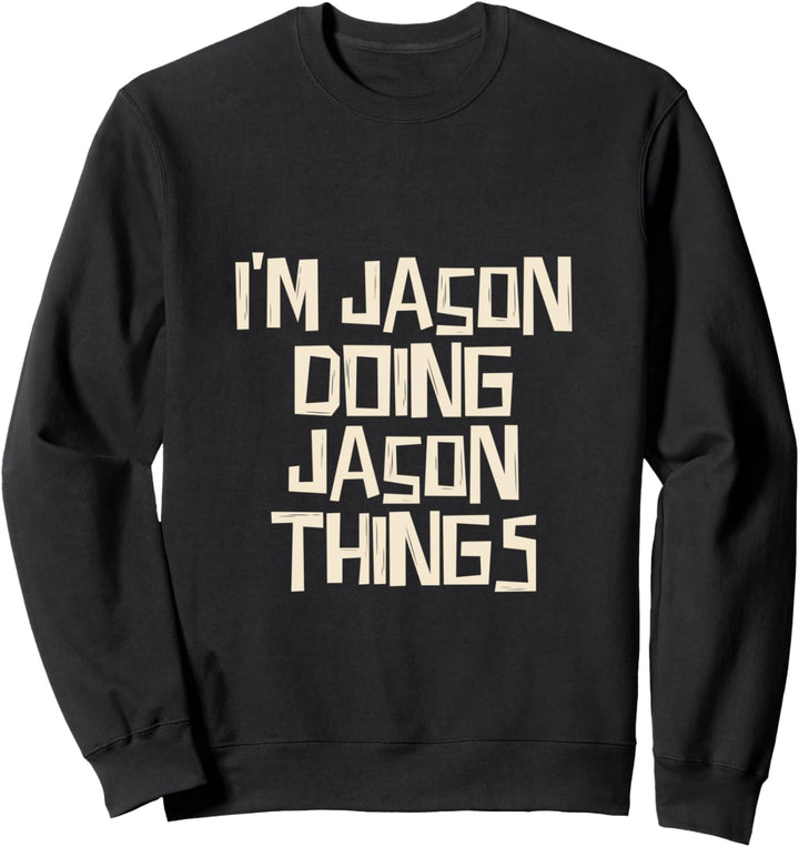 I'm Jason doing Jason things Sweatshirt