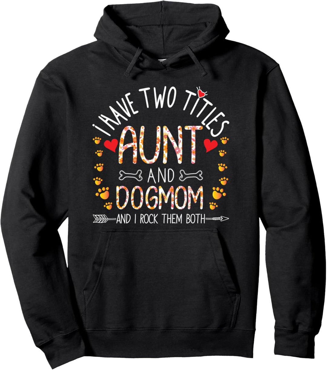 I Have Two Titles Aunt and Dog Mom I Rock Them Both Auntie Pullover Hoodie