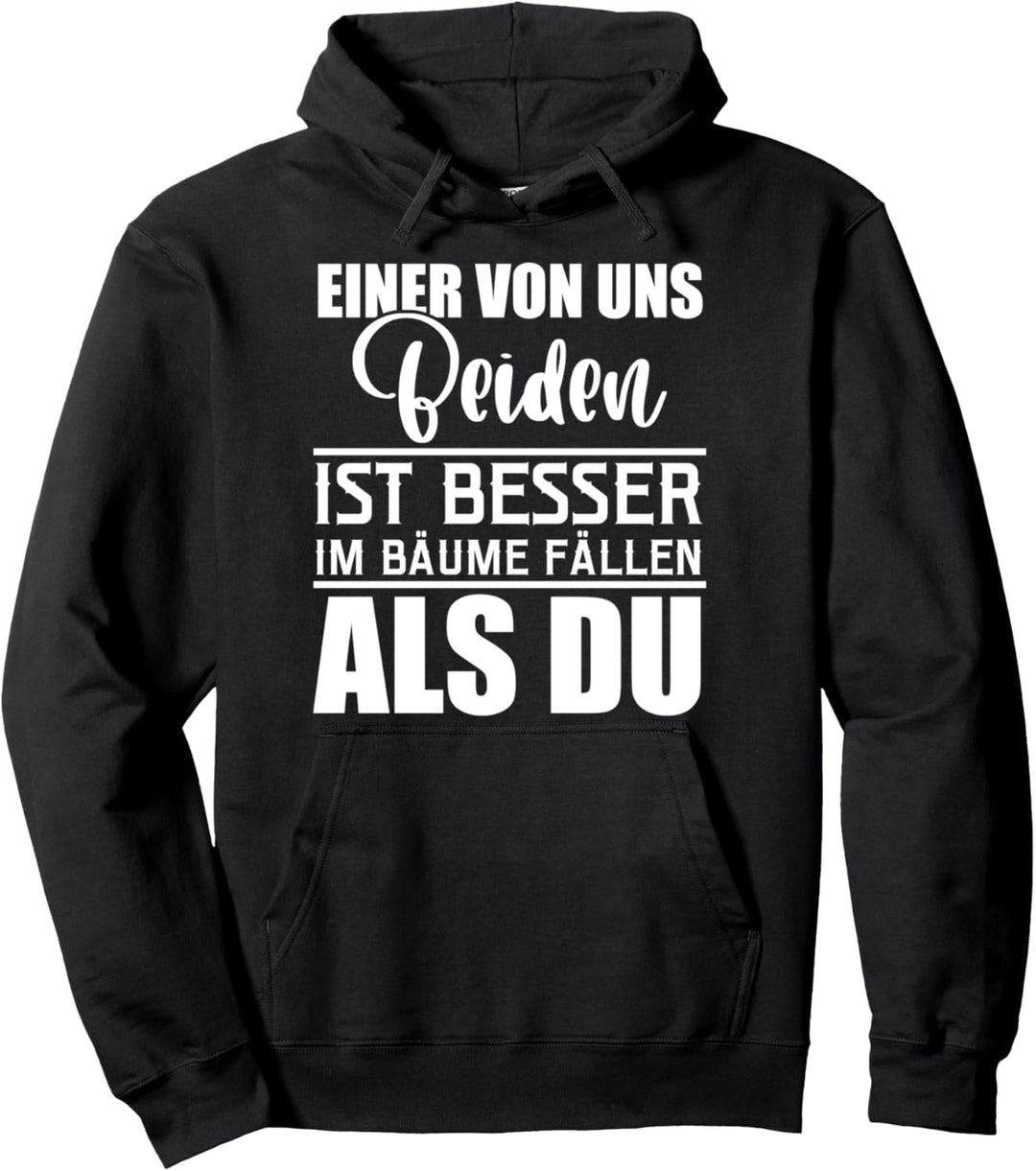 Einer von uns zwei ist besser im Bäume fällen Wald Holz Pullover Hoodie