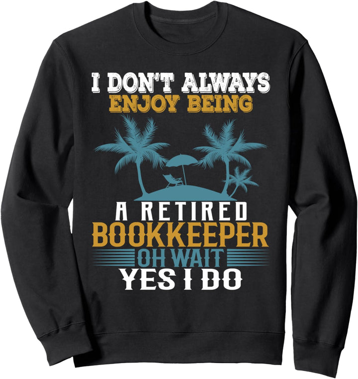 Ich geniesse es nicht immer, ein pensionierter Buchhalter zu sein Sweatshirt