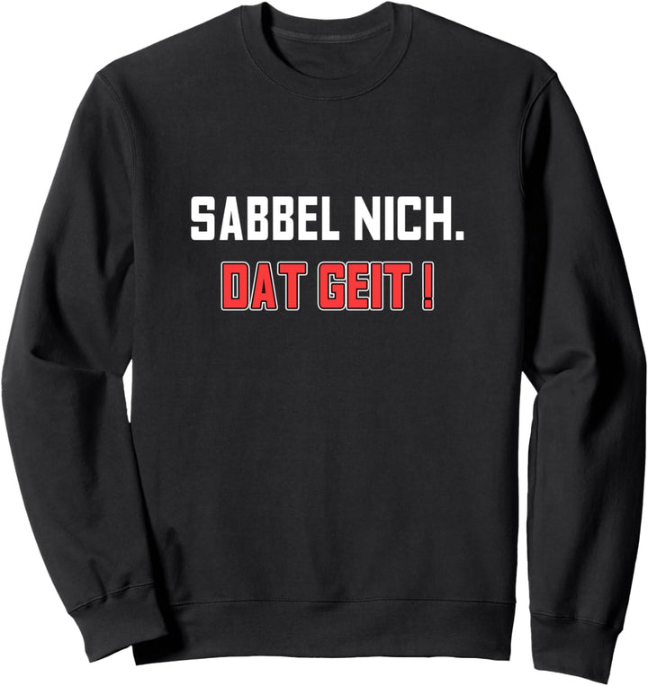 Sabbel Nich Dat Geit Plattdeutsch Spruch Küste Ostsee Norden Sweatshirt