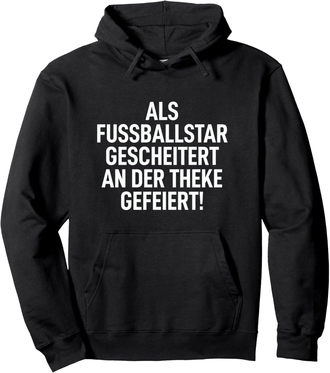 Als Fussballstar gescheitert an der Theke Gefeiert Saufen Pullover Hoodie