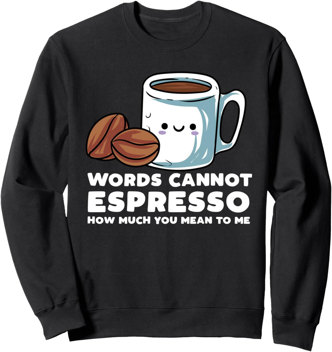 Worte Können Nicht Ausdrücken, Wie Viel Du Mir Bedeutest Sweatshirt