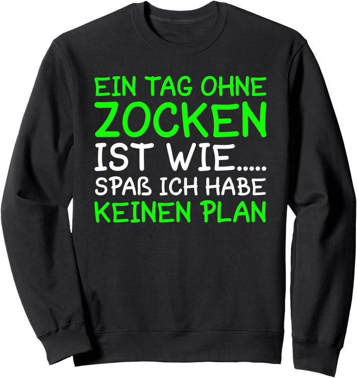 Ein Tag Ohne Zocken Ist Wie I Lustig Zocker Spruch für Gamer Sweatshirt