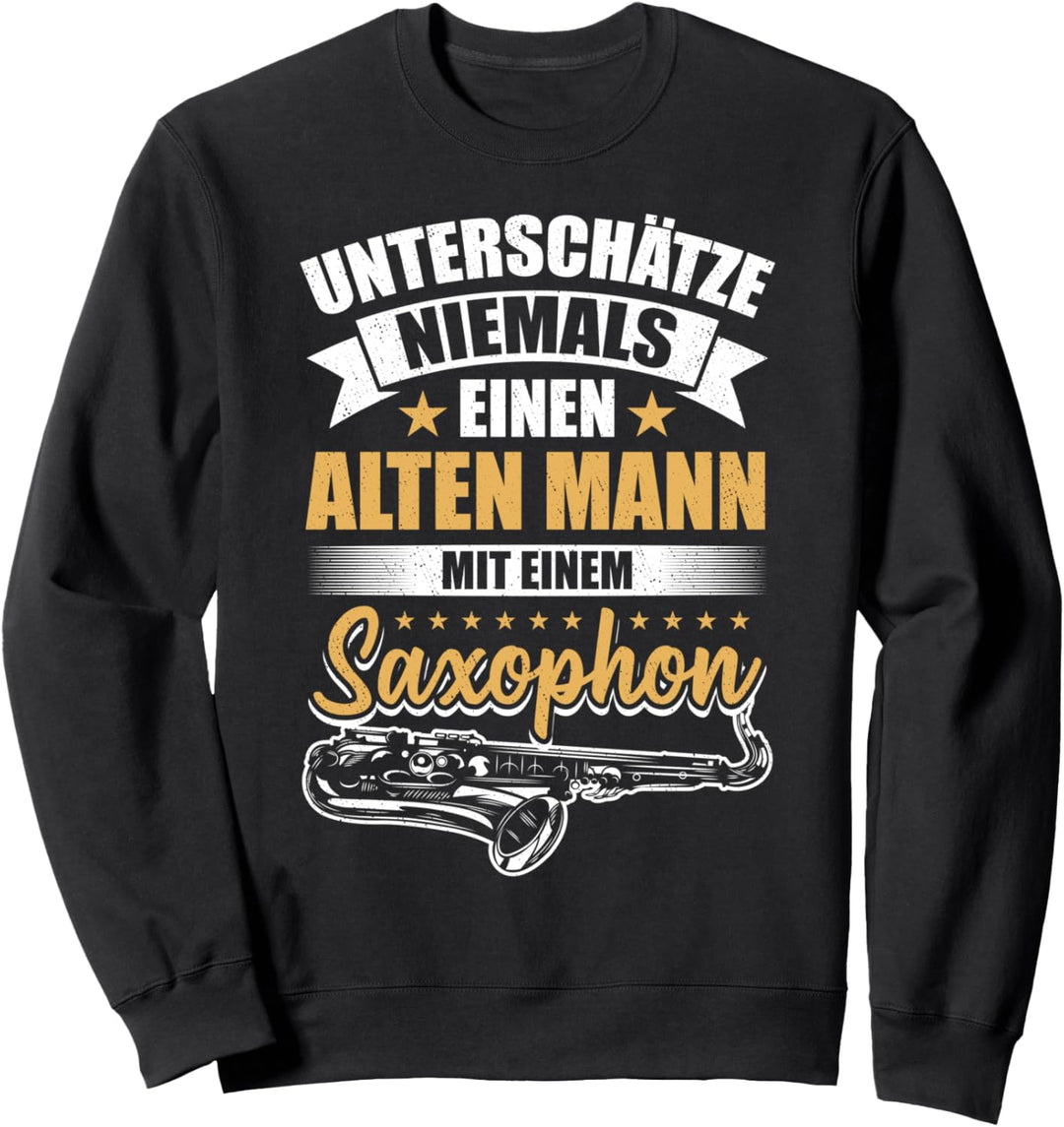 Unterschätze Niemals Einen Alten Mann Mit Saxophon Geschenk Sweatshirt