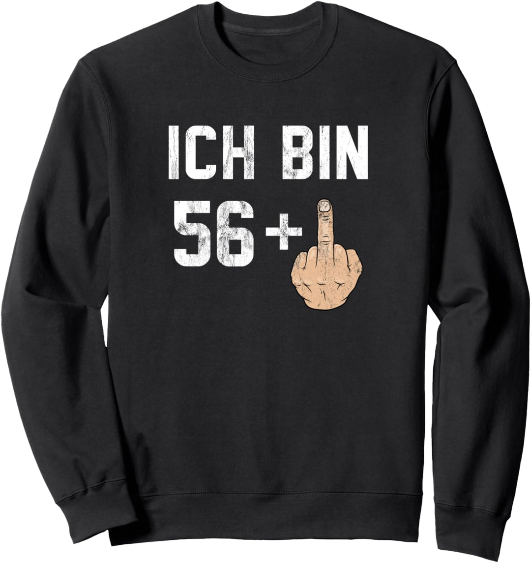 57. Geburtstag - Ich bin 56 + 1 Lustiger Mittelfinger Sweatshirt