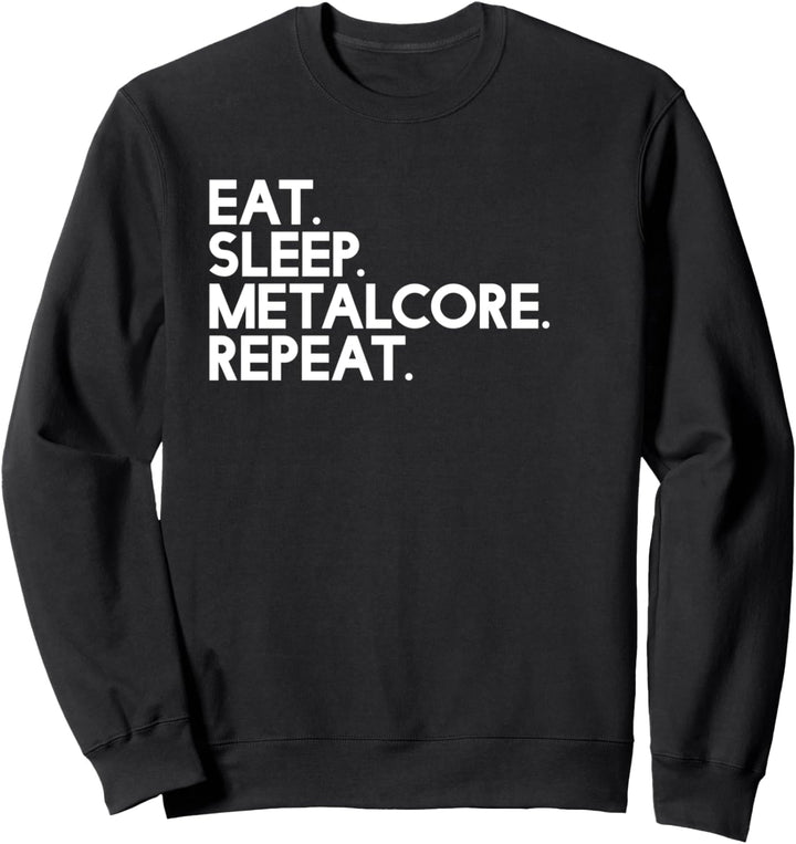 Eat Sleep metalcore Repeat - Music Sweatshirt