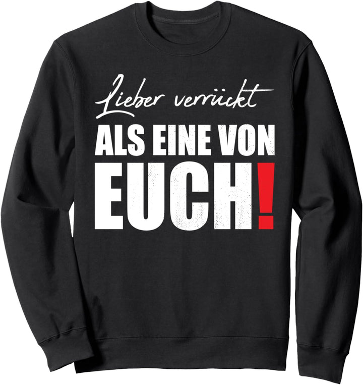 Lieber verrückt als einer von euch! Streetwear Sweatshirt