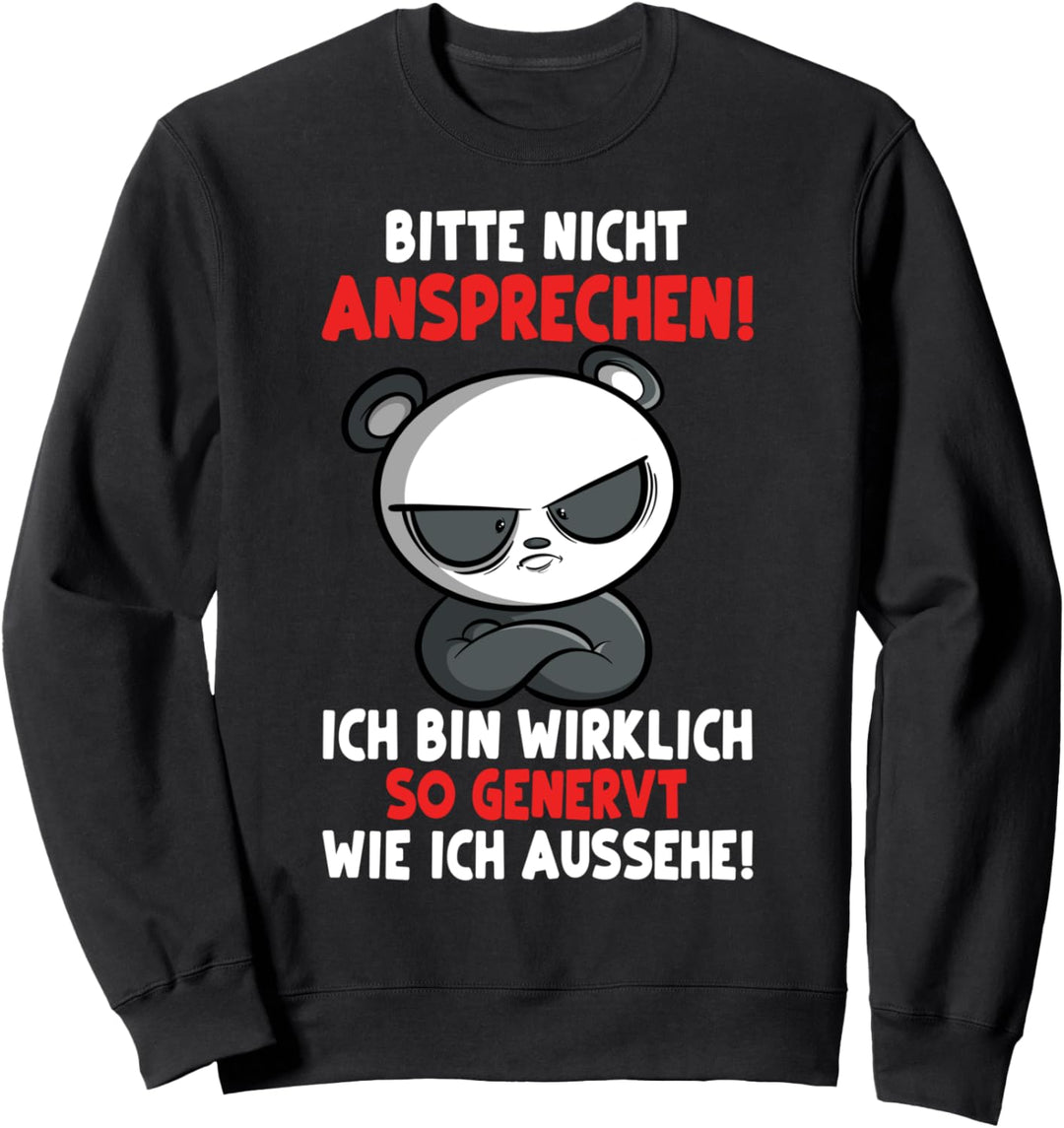 Bitte nicht ansprechen ich bin wirklich so genervt wie ... Sweatshirt