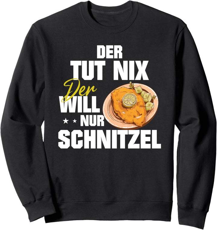 Schnitzel der tut nix der will nur Schnitzel essen Geschenk Sweatshirt
