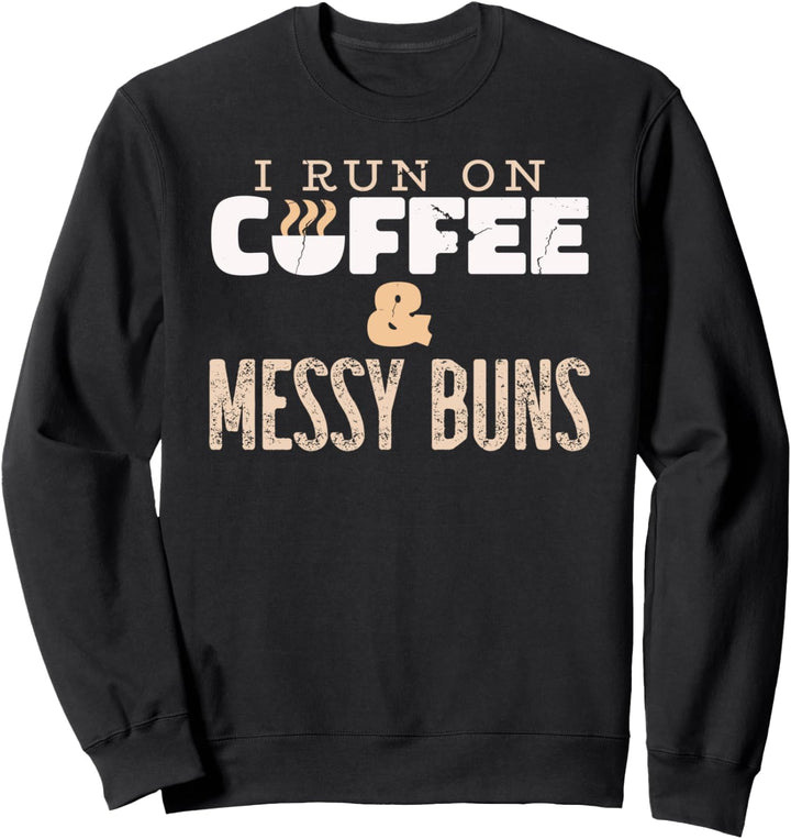 ICH LAUFE MIT KAFFEE UND MESSY BUNS Meme Sweatshirt
